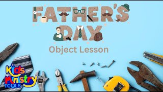 Sunday School Father's Day Object Lesson - For Kids