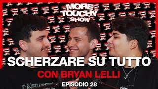 More Touchy Show - Ep 28 - Scherzare Su Tutto con Bryan Lelli