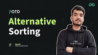 POTD - 25/10/2024 | Alternative Sorting | Problem of the Day | GeeksforGeeks Practice