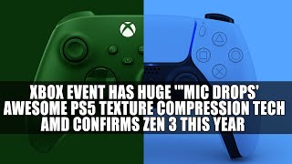 Xbox Event = Huge '"Mic Drops' | Awesome PS5 Texture Compression Tech | AMD Confirms Zen 3 2020