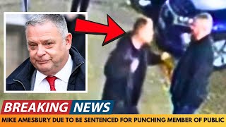 BREAKING NEWS: MIKE AMESBURY DUE TO BE SENTENCED FOR P MEMBER OF PUBLIC