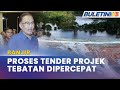 BANJIR | Proses Tender Projek Tebatan Disegerakan