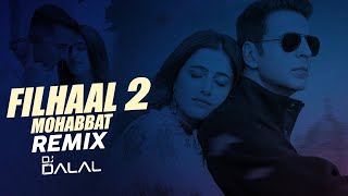 Filhaal 2 Mohabbat | Club Remix | Dj Dalal | Akshay Kumar Ft Nupur Sanon | Ammy Virk | B Praak
