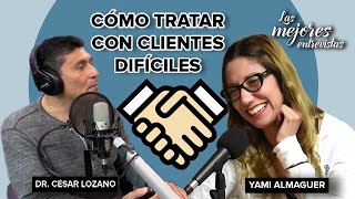 5 Estrategias para tratar con clientes furiosos | Entrevista con Yami Almaguer  | Dr. César Lozano