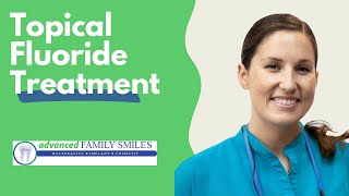 What Is Topical Fluoride Treatment? | Advanced Family Smiles