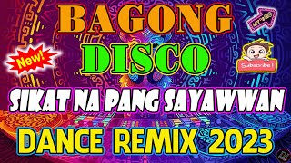 🇵🇭 HOT TRENDING DISCO DANCE REMIX   BAGONG TAGALOG DISCO DANCE REMIX NA SIKAT SA SAYAWAN 2023