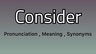 Consider meaning - Consider pronunciation - Consider example - Consider synonyms