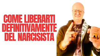 COME LIBERARTI DEFINITIVAMENTE DEL NARCISISTA