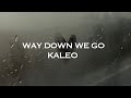 Way Down We Go - KALEO [ Sped Up ]