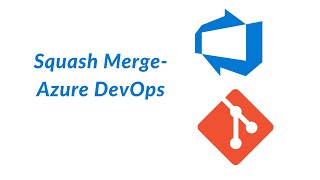 14. Squash Merge - Azure DevOps