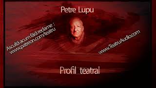 Petre Lupu - Profil teatral #teatruradiofonic #teatruaudio #teatruonline #teatruvechi #teatru