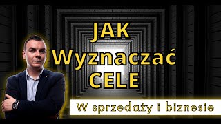 Jak wyznaczać cele w sprzedaży i biznesie