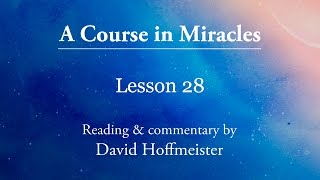 ACIM Lessons - 28 Plus Text with Commentary by David Hoffmeister A Course in Miracles