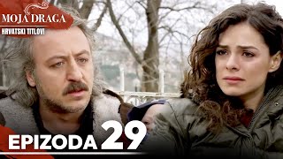 Moja Draga Epizoda 29 - Duga Verzija | Sa Hrvatskim Titlovima | Al Yazmalım