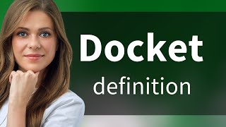 Docket • DOCKET meaning