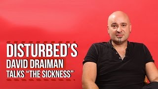 Disturbed's David Draiman Looks Back at 'The Sickness'