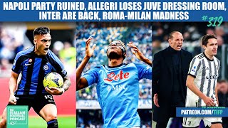 Napoli Party Ruined, Allegri vs Juve dressing room, Inter BACK, Roma-Milan Madness & More (Ep. 319)