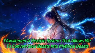 I awakened a disciple system that allows me to convert soul beasts into mythical beasts.