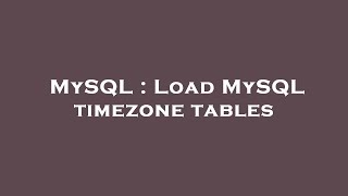 MySQL : Load MySQL timezone tables