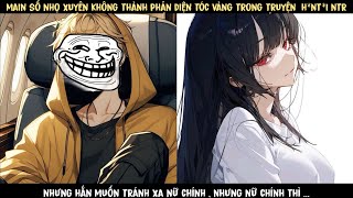 TẬP 2 - MAIN SỐ NHỌ XUYÊN THÀNH PHẢN DIỆN TRONG TRUYỆN NTR , NHƯNG HẮN MUỐN TRÁNH XA NỮ CHÍNH ...