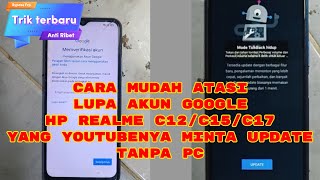 Atasi HP Realme c12 c15 c17 lupa akun google youtube minta update tanpa PC Bypass Frp realme c12 c15