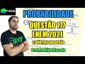 MABA ENEM  -  PROBABILIDADE  -  ENEM 2021  -   QUESTÃO 177  -   Com prof. Rodrigo Macedo