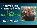 You were diagnosed with low testosterone. Now what?