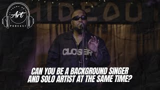 Can You Be A Background Singer And Solo Artist At The Same Time?(Ep 5, Part 2)