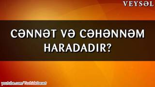 Cənnət və cəhənnəm haradadır? / Veysəl