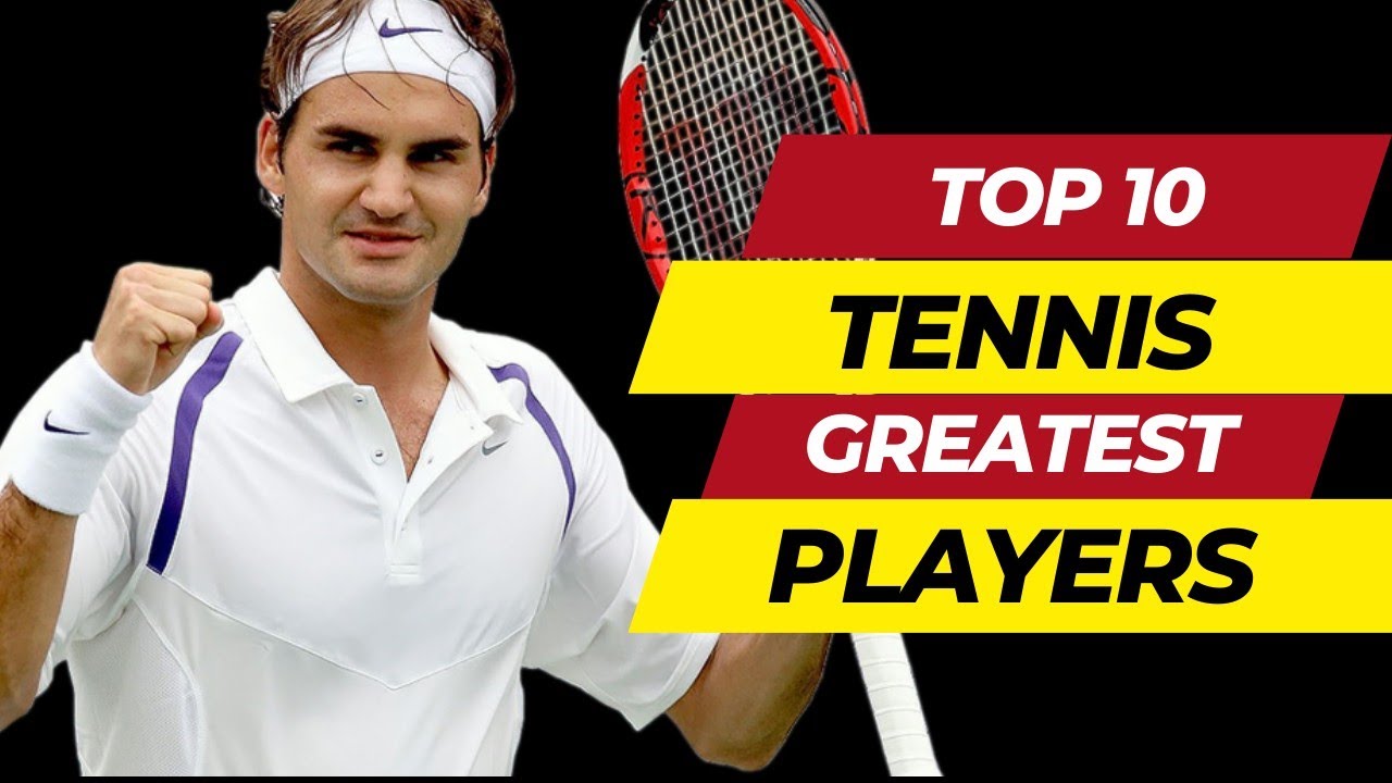 Top 10 Greatest Men's Tennis Players Of All Time - YouTube