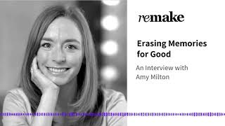 050. Amy Milton: Erasing Memories for Good