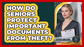 How Do Seniors Protect Important Documents From Theft?