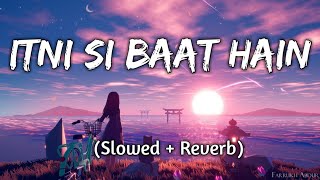 Itni Si Baat Ha || (Slowed+Reverb) || Arijit singh || Textaudio || Music Lyrics || Lofi Shop
