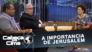 CABEÇA PRA CIMA -  A IMPORTÂNCIA DE JERUSALÉM