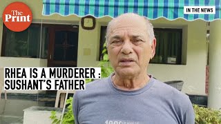 Rhea Chakraborty is a murderer, Sushant's father urges investigation agency to arrest her