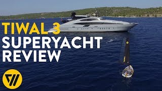 TIWAL 3 | Super Yacht Toy | Review by M/Y Grey Matters Captain