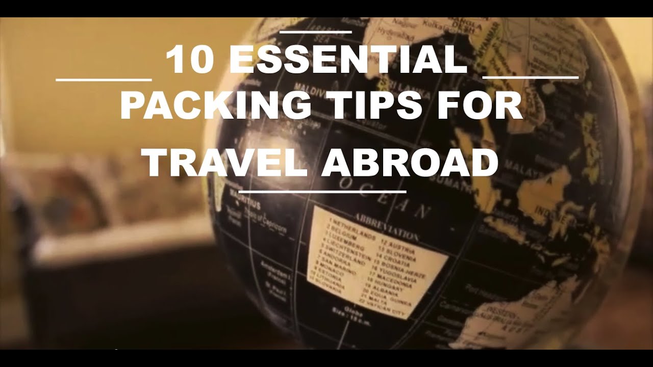 10 Essential Packing Tips For Travel Abroad - YouTube