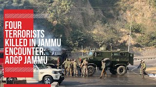 Four terrorists killed in Jammu encounter: ADGP Jammu