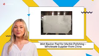 Wet Backer Pad for Marble Polishing - Wholesale Supplier from China