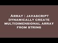 Array : javascript dynamically create multidimensional array from string