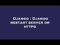 Django : Django restart server or httpd