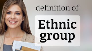 Ethnic group — ETHNIC GROUP definition