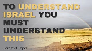 To Understand Israel You Must Understand This - Jeremy Gimpel: The Land of Israel Fellowship