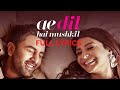 Ae Dil Hai Mushkil LYRICS : Title Track | Ranbir Kapoor, Anushka Sharma | Arijit Singh