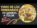 VIDEO DE: (TE QUIERO). A COLOR DE LOS TEMERARIOS FULLHD