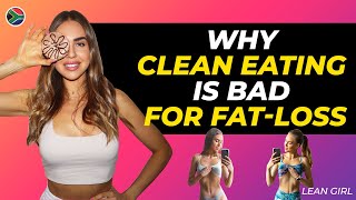 LEAN GIRL - Why Is Clean Eating Is BAD for Fat-loss - And What To Do Instead 🙌