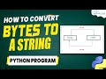 Converting Bytes to String in Python - Complete Program for Beginners 😮🔥