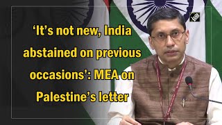 ‘It’s not new, India abstained on previous occasions’: MEA on Palestine’s letter