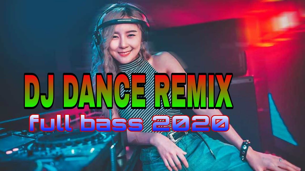 Dj Dance Remix Full Bass Terbaru 2020 Youtube Music