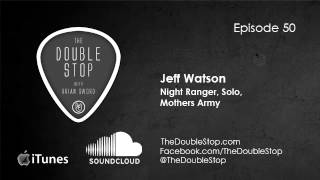 Life of Jeff Watson (Night Ranger, Mother's Army) The Double Stop Ep 50